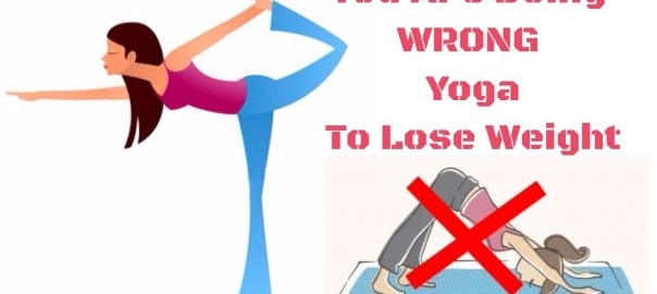 You Are Doing Wrong Yoga To Lose Weight || Top 3 Yoga Fat Burning Secrets ||